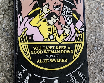 You Can't Keep A Good Woman Down stories by  by Alice Walker Harcourt Brace Jovanovich, Publishers  1981 softcover fiction book