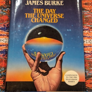 The Day The Universe Changed by James Burke Little, Brown and Company 1985 first American Edition hardcover illustrated science book