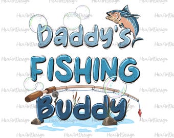 daddy&#39;s fishing buddy PNG, gone fishing, bass fishing, fishing dad, fatherhood, digital file sublimation design hand drawn printable tshirt