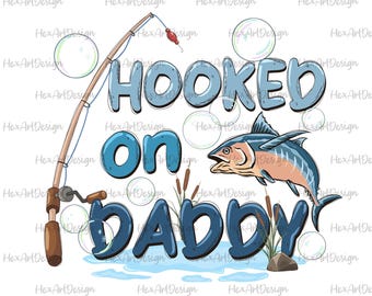 hooked on daddy PNG, gone fishing, bass fishing, fishing dad, fatherhood, digital file sublimation design hand drawn printable tshirt