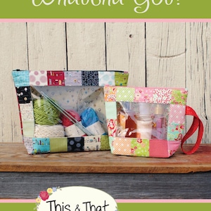 May include: Two patchwork fabric pouches with clear vinyl windows. One contains yarn and knitting needles, the other toiletries. The text "~Whatcha Got?~" is above the pouches, and "This & That" is below. The background is a wooden surface.