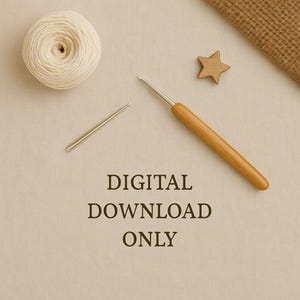 May include: A top-down view of craft supplies, including a ball of cream-colored yarn, a wooden crochet hook, a metal crochet hook, and a wooden star. The text "DIGITAL DOWNLOAD ONLY" is printed in the center of the image.
