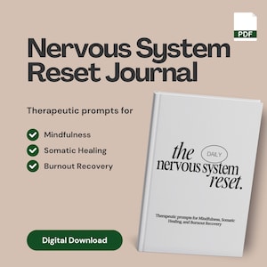 May include: A white journal titled "the nervous system reset" with the text "Therapeutic prompts for Mindfulness, Somatic Healing, and Burnout Recovery." The image also includes the words "Nervous System Reset Journal" and "Digital Download."