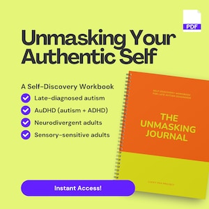 May include: A self-discovery workbook titled "Unmasking Your Authentic Self" with the text "The Unmasking Journal" on the cover. The workbook is for late-diagnosed autism, AuDHD, neurodivergent, and sensory-sensitive adults. The background is yellow and the book is orange and yellow.