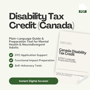 May include: A digital guide titled "Disability Tax Credit (Canada)" with supporting information for mental health and neurodivergent adults. The guide includes DTC application support, functional impact preparation, and self-advocacy tools.