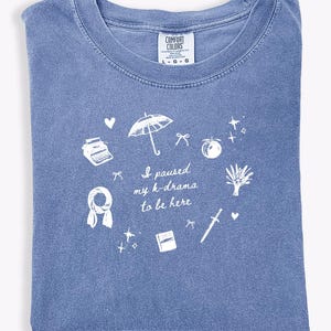 I Paused My K-Drama to Be Here Comfort Colors T-shirt Funny KDrama Fan Shirt Humorous Gift for Kdrama Lovers Doodle Tee Shirt kdrama Addicts