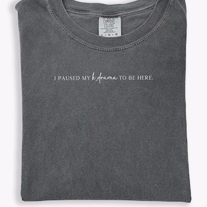 I Paused My K-Drama to Be Here Comfort Colors T-shirt Funny KDrama Fan Shirt Humorous Gift for Kdrama Lovers Bold Tee Shirt kdrama Addicts