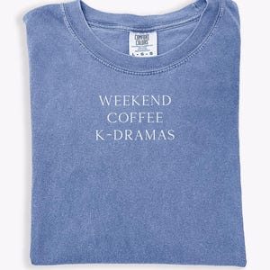 Comfort Colors Kdrama T-shirt Funny Fan Shirt Gift for Kdrama Lovers Tee Shirt Weekend Coffee kdramas Addicts I Paused My Kdrama to Be Here