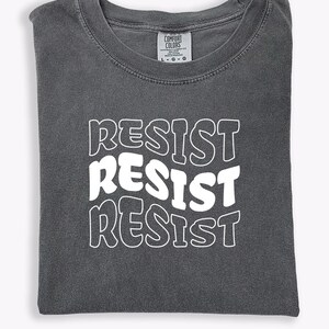 Resist Anti-Trump Comfort Colors® T-shirt Protest Political Tee Activist Statement Shirt Equality and Justice Supporter Liberal Democrat Tee