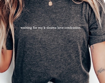 Waiting For My K-Drama Love Confession T-Shirt Funny Tee And Romantic Shirt For Korean Drama Fans Gift For Kdrama Lovers