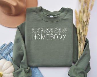 Homebody Sweatshirt Floral Cozy Sweatshirt Woman Shirt Homebody Tee Slouchy Sweater Cute Shirt Trendy Crewneck Home Body Shirt Unisex Gift