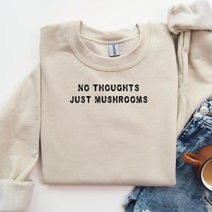 Funny Saying Sweatshirt Funny Mushrooms Sweater Unisex Crewneck Gen Z Sweater Trendy Sweatshirt Funny Text Shirt Humorous Quote Shirt Random