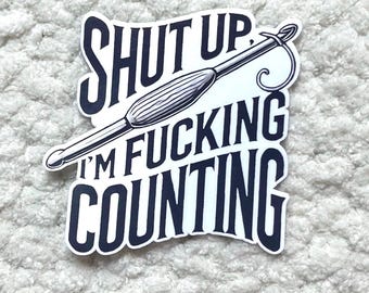 Shut Up I'm Counting Crochet Sticker | Funny Yarn Lover Vinyl Decal