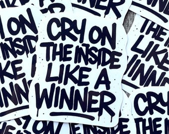 Funny Sarcastic "Cry on the Inside Like a Winner" Sticker: Waterproof Vinyl Decal