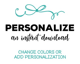 Add Personalization to an Instant Download . Change Colors or Personalize Any Instant Download - No Extra Purchase Required