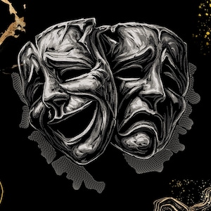May include: A black and white illustration of two theatrical masks, one smiling and one frowning, set against a black background with gold accents. The masks are detailed with shading and texture, representing comedy and tragedy.