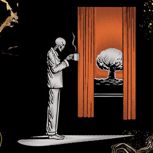May include: A graphic illustration featuring a skeleton in pyjamas holding a steaming mug. The figure stands before orange curtains looking out at a mushroom cloud explosion. The background is black with gold abstract line accents in the corners.