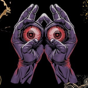 May include: Illustration of two hands in purple gloves holding two red eyeballs with detailed iris and veins. The background is black with gold and white abstract shapes.