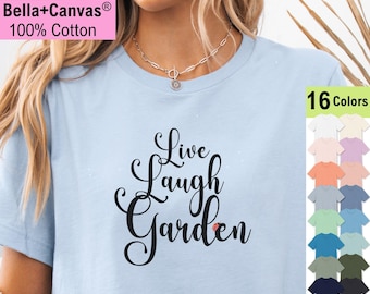 Live Laugh Garden T-Shirt, Bella+Canvas Cotton Tee