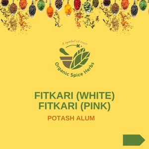 May include: A yellow background with a green logo that says "Organic Spice Herbs" and a mortar and pestle. The text "FITKARI (WHITE) FITKARI (PINK) POTASH ALUM" is below the logo. A green arrow points to the right.