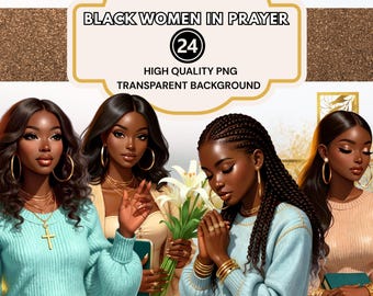 May include: Digital art featuring four Black women in prayer. The image includes the text "BLACK WOMEN IN PRAYER" and "HIGH QUALITY PNG TRANSPARENT BACKGROUND". The women are wearing various outfits and jewelry, with one holding lilies.