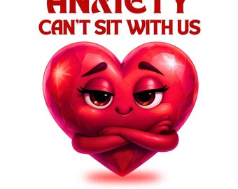 May include: A digital download graphic showing a red heart character with a cross expression, arms crossed. The text "ANXIETY CAN'T SIT WITH US" is above the heart, and "DIGITAL DOWNLOAD" is below.