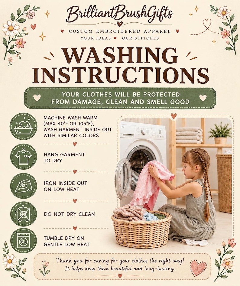 May include: An informational graphic titled Washing Instructions by BrilliantBrushGifts. It features text guidelines for garment care, including machine wash warm at 105&deg;F, hang to dry, iron inside out on low heat, do not dry clean, and tumble dry on low.
