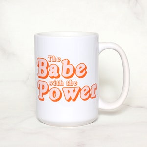 The Babe with the Power Mug - 15oz Ceramic Coffee Mug
