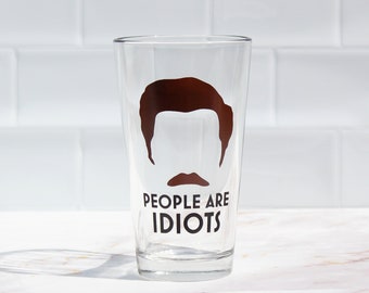 Ron Swanson Beer Glass - DISHWASHER SAFE - People Are Idiots Pint Glass - Parks and Recreation Glass - 16oz Glass - Gifts for Him
