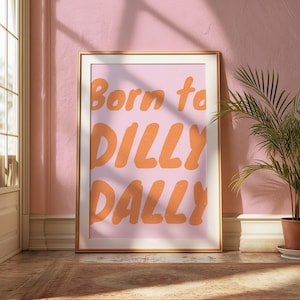 Born to Dilly Dally Print, Busy Dilly Dallying, Typography print, trendy print, Valentines Gift, Retro Print Poster, Preppy Art