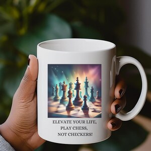Chess Mug, Elevate your life, Play Chess, Not Checkers, Coffee Cup, Tea Mug, Gift for Chess Players, Chess Lover, Chess Enthusiast, Chess