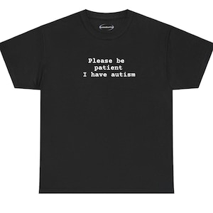 Bitte seien Sie geduldig, ich habe Autismus Unisex Grafik Streetwear Shirt, schwarzer Humor Autismus lustiges Relatable Shirt, lustiges grafisches Top, lustiges Geschenk