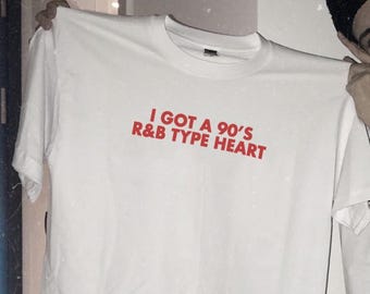 I Got A 90&#39;s R&B Type Heart Unisex Tshirt, 90s Style RNB Tshirt, Music Lover Tshirt, Gift For RNB Fan, RNB Fan Tshirt, Y2K style top