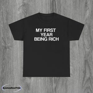 First Year Being Rich Unisex Tee, Wealthy Money Shirt, Financial Success T-Shirt, Riches Celebration Top, Luxury Lifestyle Clothing
