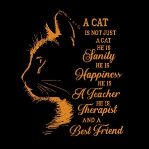 Peut inclure: Une illustration noire et orange d'une tête de chat avec le texte "A cat is not just a cat he is Sanity he is Happiness he is A Teacher he is Therapist and a Best Friend".