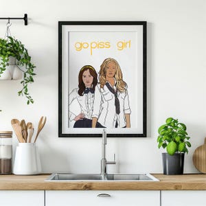 Go Piss Girl Art Print - Gossip Girl Wall Art - Memes and Vines - Wall Art - Celebration Wall Art