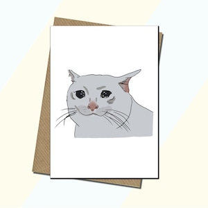 Crying Cat Meme Card  - Sad Cat Card - Sad Cat - Serious Cat - Memes and Vines - Birthday Card - All Occasions