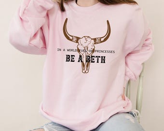 In einer Welt voller Prinzessinnen sein ein Beth Sweatshirt, Land Sweatshirt, Boho Kuh Schädel Sweatshirt, Howdy Sweatshirt, Western Sweatshirt