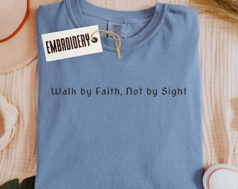 Comfort Colors Shirt, Embroidery Walk By Faith Not By Sight Shirt, Christian Apparel, Trendy Religious Shirt, Custom Unisex Quote Shirt