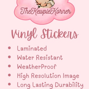 May include: Pink cloud with a cartoon kewpie doll holding a bottle. The text "The Kewpie Korner" is below the doll. The text "Vinyl Stickers" is below the cloud. A list of features is below the text: Laminated, Water Resistant, Weather Proof, High Resolution Image, Long Lasting Durability, Handmade.