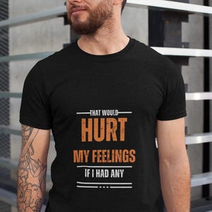 Sassy Humor T-Shirt - No Feelings Hurt Attire