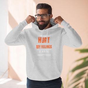 Three-Panel Fleece Hoodie - Can&#39;t Hurt my feelings when I don&#39;t have any, Funny Quote Hoodie, Sarcastic Sweatshirt, Unisex Pullover, Soft