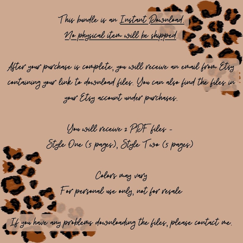 May include: A digital download listing for two printable PDF files, each with five pages. The listing includes a leopard print background with text that says "This bundle is an Instant Download. No physical item will be shipped." and "You will receive 2 PDF files - Style One (5 pages), Style Two (5 pages)". The text also says "Colors may vary. For personal use only, not for resale. If you have any problems downloading the files, please contact me."