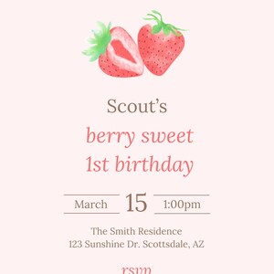 May include: A pink and white birthday invitation with a watercolor illustration of two strawberries. The invitation reads "Scout's berry sweet 1st birthday" with the date and time of the party: March 15, 1:00pm. The location is listed as "The Smith Residence, 123 Sunshine Dr. Scottsdale, AZ". The RSVP information is "To Sarah by March 1st (123) 456-7890".