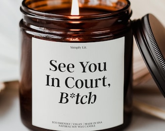 See You In Court B*tch Scented Soy Candle, Funny Lawyer Gift Law School Graduation Candle Future Lawyer Gift Bar Exam Gift Grad Gift SL-0145