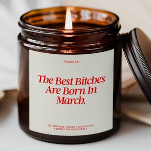 March Birthday Gift Candle Best Bitches Are Born In March Custom Funny Zodiac Pisces Aries Birthdate Month Flower Women SL-0273