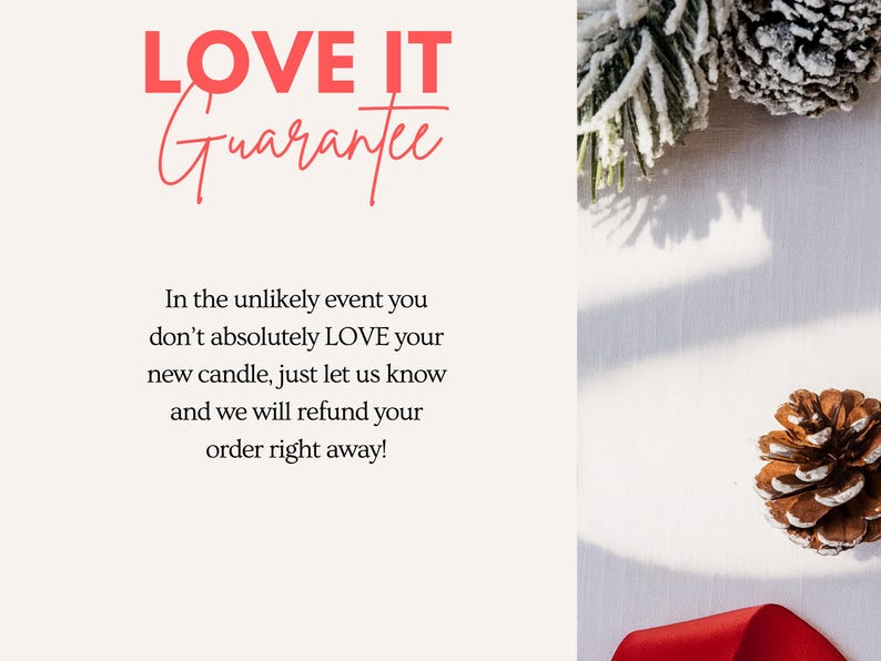 May include: Image features text that reads "LOVE IT Guarantee" in red and a cursive font. The image also includes pinecones, frosted pine branches, and a red ribbon, suggesting a holiday or winter theme.