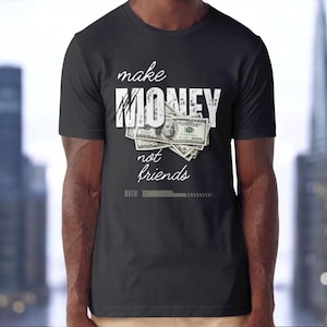 Make Money Not Friends Men’s T-Shirt - Bold Graphic Tee for Hustlers & Entrepreneurs