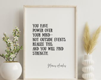 Cita de Marco Aurelio, Tienes poder sobre tu mente, no sobre los acontecimientos externos. Date cuenta de esto y encontrarás fuerza, arte imprimible, estoicismo