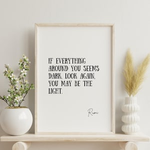 Rumi Quote, If Everything Around You Seems Dark, Look Again, You May Be The Light, Printable Wall Art, Literary Print, Inspiring Quote
